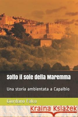 Sotto il sole della Maremma: Una storia ambientata a Capalbio Giordano Falco 9781083165824