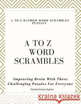 A to Z Random Word Scrambles Puzzles: Improving Brain With These Challenging Puzzles For Everyon Priscilla Duncan Nyamie 9781083186379 Independently Published