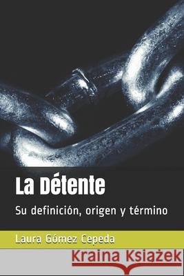 La Détente: Su definición, origen y término Garcia Cortes, Luis Miguel 9781083193735