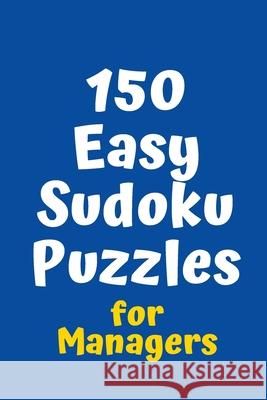 150 Easy Sudoku Puzzles for Managers Central Puzzle Agency 9781084108721