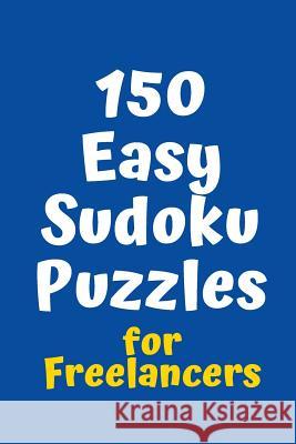 150 Easy Sudoku Puzzles for Freelancers Central Puzzle Agency 9781084109049