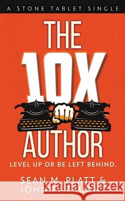 The 10X Author: Level Up or Be Left Behind Johnny Truant Sean M. Platt 9781084119918