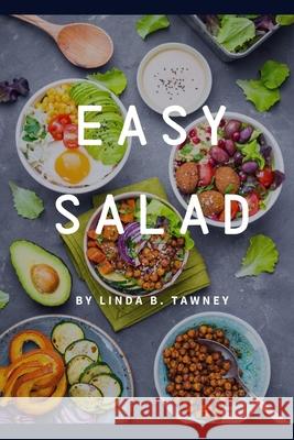 Easy Salad: Easy Salad Recipes for Busy People Linda B 9781084134485 Independently Published