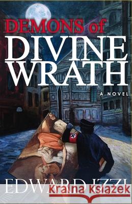 Demons of Divine Wrath Edward Izzi 9781084143401 Independently Published