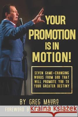 Your Promotion Is In Motion!: Seven Game-Changing Words From God That Will Promote You To Your Greater Destiny Morris Cerullo Greg Mauro 9781084143562 Independently Published