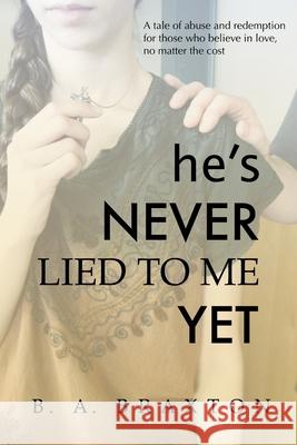 He's Never Lied to Me Yet B. a. Braxton 9781084159266 Independently Published