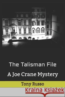 The Talisman File: A Joe Crane Mystery Tony Russo 9781084163379 Independently Published