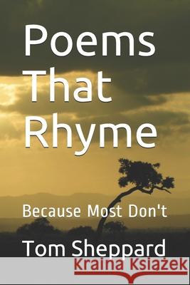 Poems That Rhyme: Because Most Don't Tom Sheppard 9781084178540 Independently Published