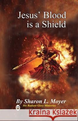 Jesus' Blood is a Shield Sharon L. Moyer 9781084182073