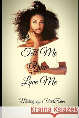 Tell Me You Love Me Mahogany Silverrain 9781084185821 Independently Published
