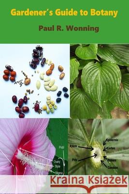 Gardener's Guide to Botany: A Basic Botanical Guide for Gardeners Paul R. Wonning 9781084188914 Independently Published