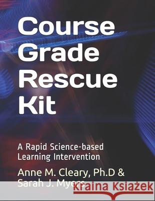 Course Grade Rescue Kit: A Rapid Science-based Learning Intervention Sarah J. Myers Anne M. Clear 9781084194984