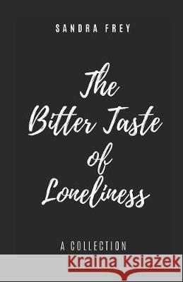 The Bitter Taste of Loneliness Sandra Frey 9781085803090 Independently Published