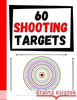 60 Shooting Targets: Large Paper Perfect for Rifles / Firearms / BB / AirSoft / Pistols / Archery & Pellet Guns Practice Targets 9781085807753 Independently Published