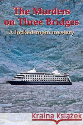 The Murders on Three Bridges - A Locked-room Mystery Kim Ekemar 9781085811491
