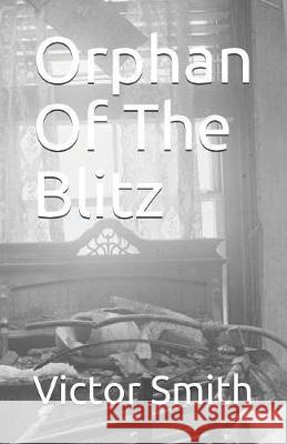 Orphan Of The Blitz Victor B. Smith 9781085822831