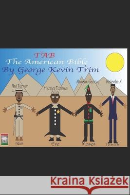 T.A.B.: The American Bible George Kevin Trim George Kevin Trim 9781085822848 Independently Published
