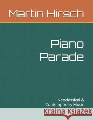 Piano Parade: Neoclassical & Contemporary Music Martin Hirsch 9781085824040 Independently Published