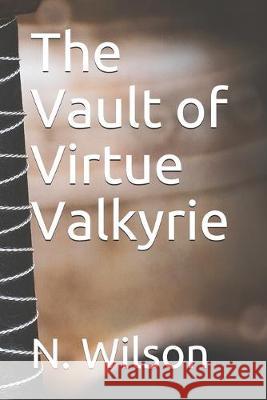 The Vault of Virtue Valkyrie N. Wilson 9781085825115 Independently Published