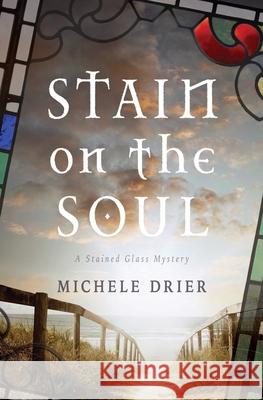 Stain on the Soul: A Stained Glass Mystery Karen Phillips Michele Drier 9781085826594