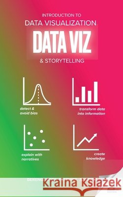 Introduction to Data Visualization & Storytelling: A Guide For The Data Scientist Jose Berengueres 9781085827836