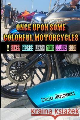Once Upon Some Colorful Motorcycles: A Biker George Learn Your Colors Book Dano Janowski Dano Janowski 9781085852258