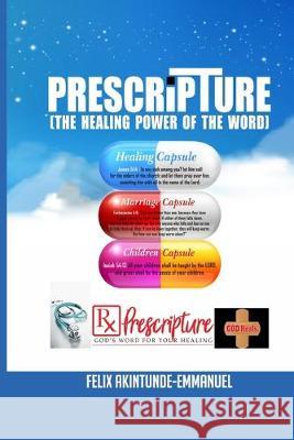 Pre-Scripture: The Healing Power of the Word Felix Akintunde-Emmanuel 9781085856706 Independently Published