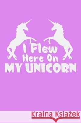 I Flew Here On My Unicorn: Shopping List Rule Green Cow Land 9781085878821 