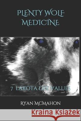 Plenty Wolf Medicine: 7 Lakota Life Values Linda Beaulieu Claire Andrews Ryan a. McMahon 9781085893916 Independently Published