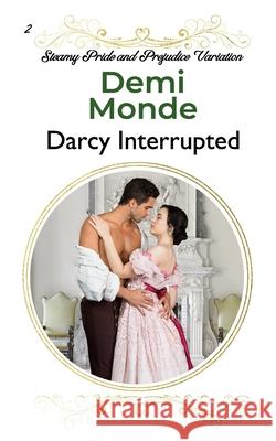 Darcy Interrupted: A Pride and Prejudice Sensual Variation Ranting Raven Demi Monde 9781085896498