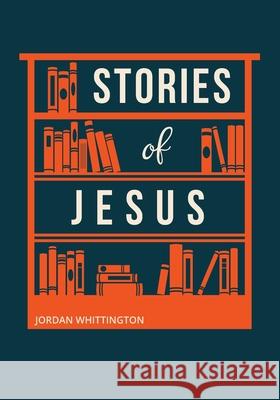 Stories of Jesus Jordan Whittington 9781085958189