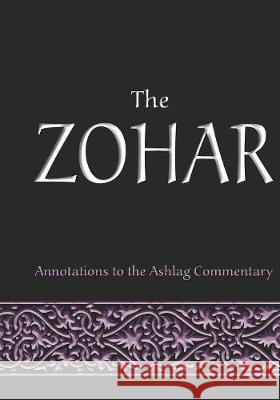 The Zohar: annotations to the Ashlag Commentary Michael Laitman 9781085959056 Independently Published