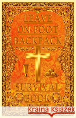 LEAVE ON FOOT BACKPACK (LOFB) Survival Book Christopher Harris 9781085964845 Independently Published