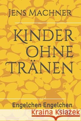 Kinder ohne Tränen: Engelchen Engelchen flieg. Machner, Jens 9781085971577 Independently Published
