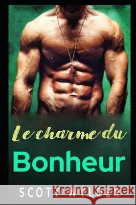 Le charme du Bonheur Scott Wylder 9781085971997 Independently Published