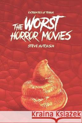 The Worst Horror Movies Steve Hutchison 9781085993760 Independently Published