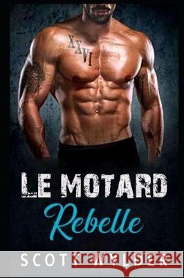 Le motard rebelle Scott Wylder 9781085998420 Independently Published