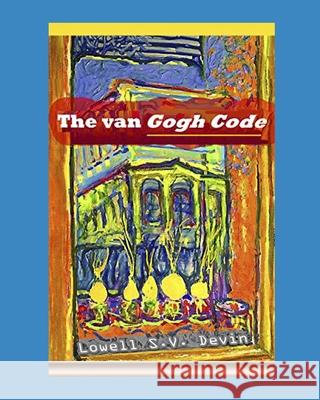 The van Gogh Code Lowell Devin 9781086003079 Independently Published