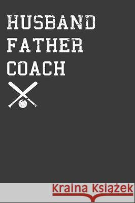 Husband Father Coach: Baseball and Softball Dad Gift Frozen Cactus Designs 9781086005974 Independently Published