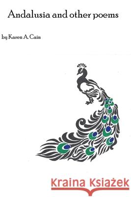 Andalusia and other poems Karen a. Cain 9781086011494 Independently Published