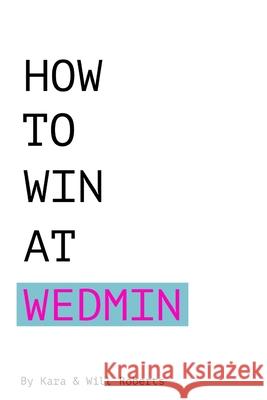 How to Win at Wedmin Will Roberts Kara Roberts 9781086014181 Independently Published