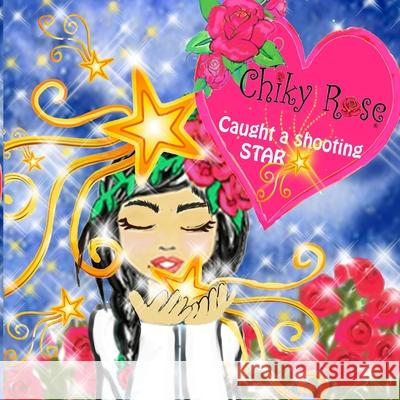 Chiky Rose: Caught a Shooting Star vol. 7 Robert Luis Bermudez Maggie Meza Bermudez Maggie Bermudez 9781086022179 Independently Published