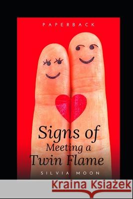 Cosmic Love: Authentic Signs Of a Twin Flame Encounter Silvia Moon 9781086032505