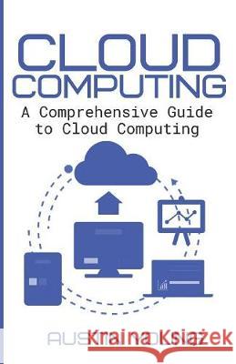 Cloud Computing: A Comprehensive Guide to Cloud Computing Austin Young 9781086039504 Independently Published