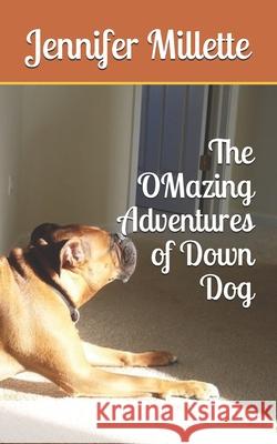 The OMazing Adventures of Down Dog Jennifer Millette 9781086040777 Independently Published