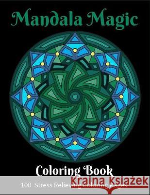 Mandala Magic: Mandala Magic -Stunning Meditation Mandala Patterns For You To Color In. This Coloring Book For Adults has 101 Pages ( Rg Dragon Publishing 9781086055313 Independently Published