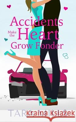 Accidents Make the Heart Grow Fonder Tara Mills 9781086073447