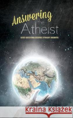 Answering The Atheist: Good Questions Deserve Straight Answers Roxane Lapa 9781086100259 Independently Published