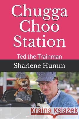 Chugga Choo Station: Ted the Trainman Sharlene Humm 9781086106435 Independently Published