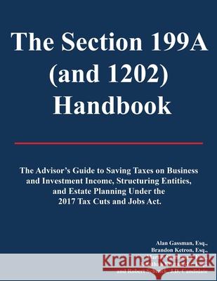 The Section 199A (and 1202) Handbook: 2019 Edition without Appendix Brandon Ketron Martin Shenkman Jonathan Blattmachr 9781086134841